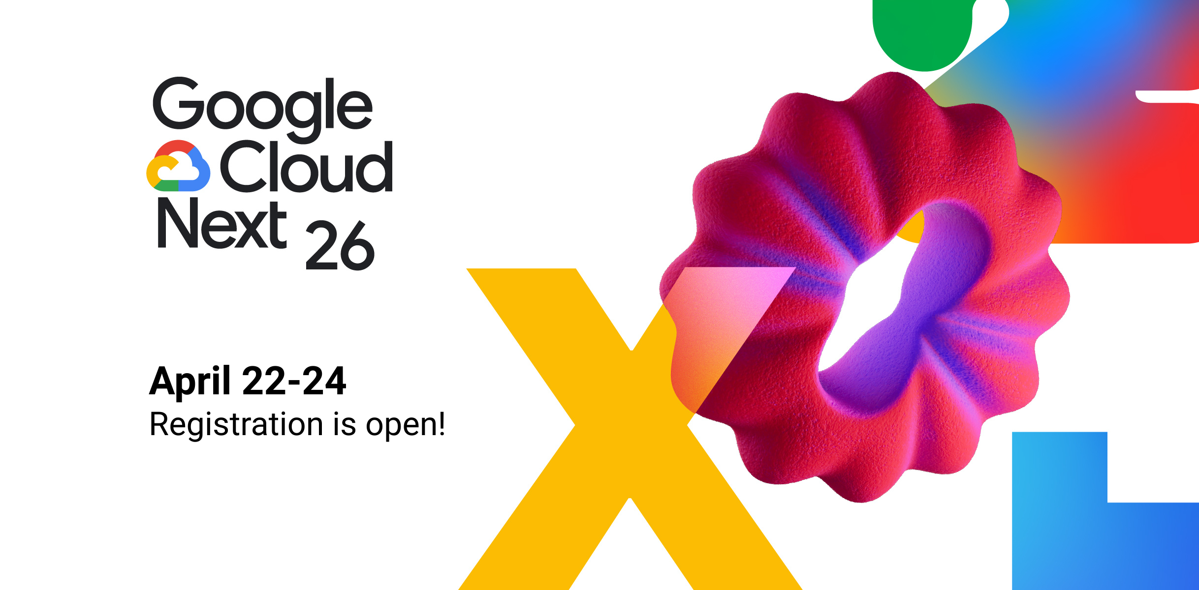 Promotional graphic for Google Cloud Next 26 event with abstract, 3D, colorful shape and event dates April 22-24, and registration open text.